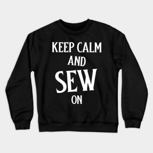 Keep Calm and Sew on Sewing Crewneck Sweatshirt